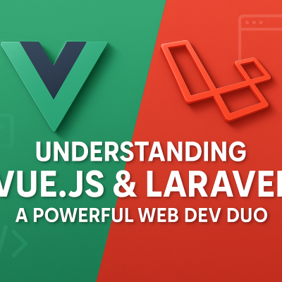 Understanding Vue.js and Laravel: A Powerful Combination for Web Development